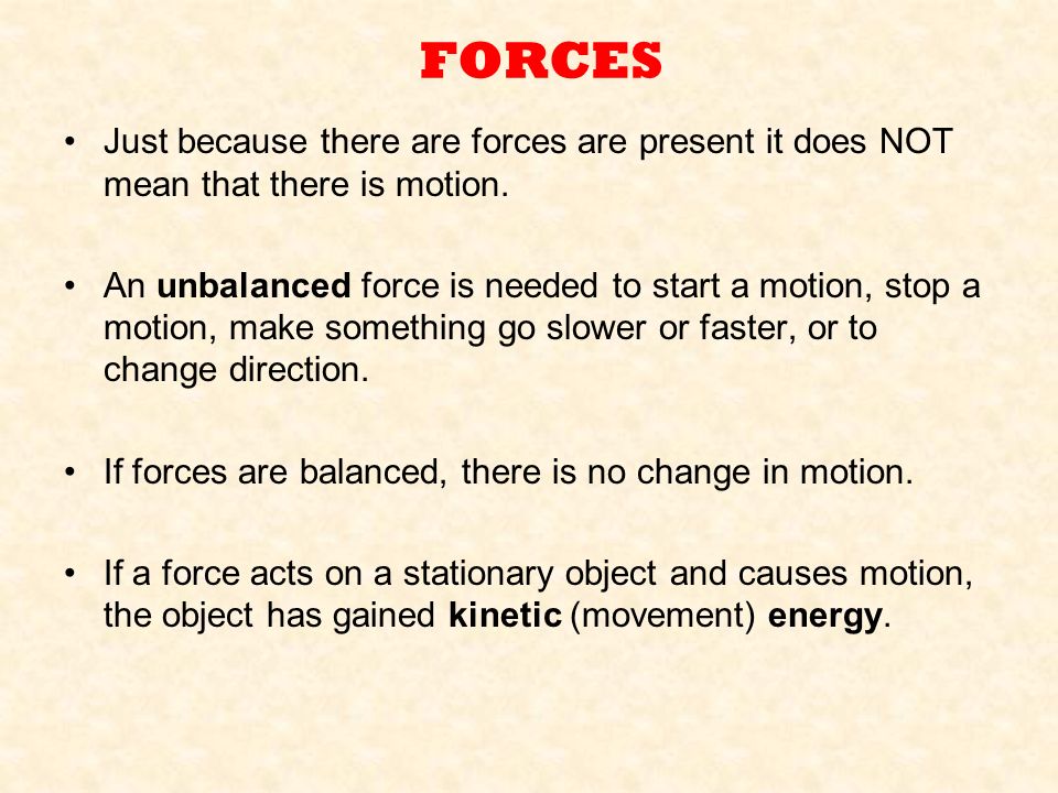 FORCES Just because there are forces are present it does NOT mean that there is motion.