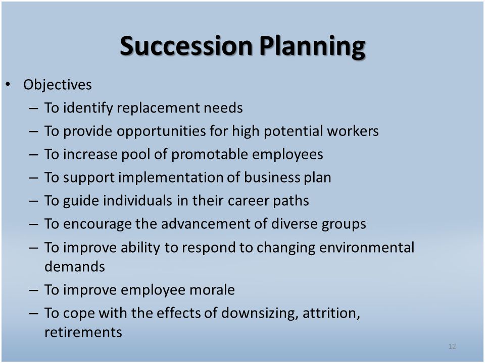 Succession Planning Objectives To identify replacement needs