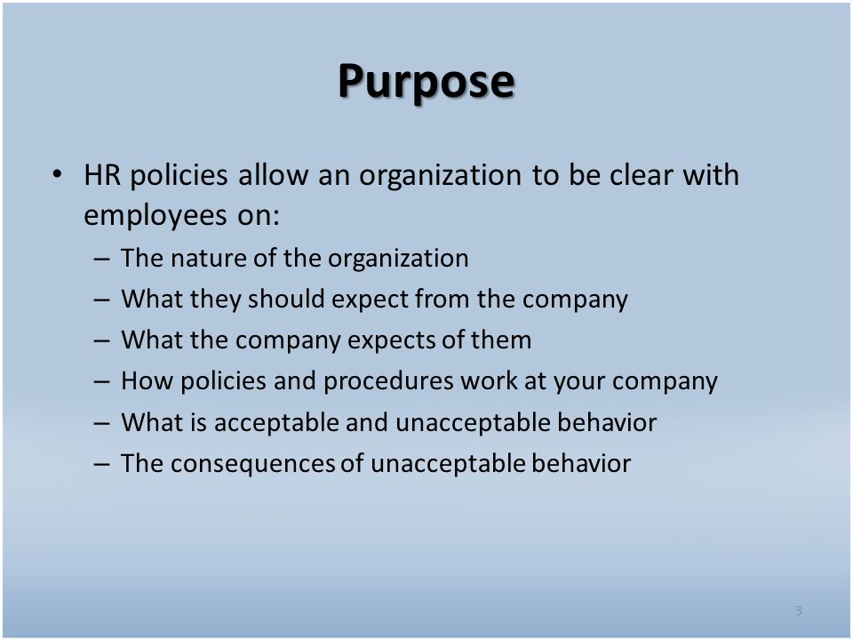 Purpose HR policies allow an organization to be clear with employees on: The nature of the organization.