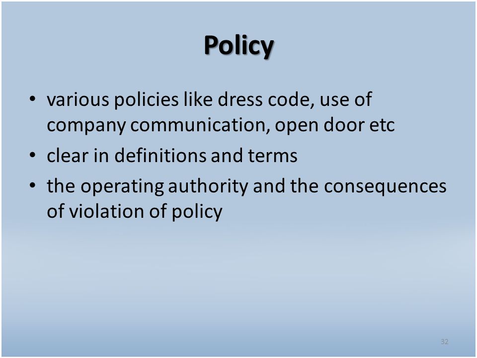 Policy various policies like dress code, use of company communication, open door etc. clear in definitions and terms.