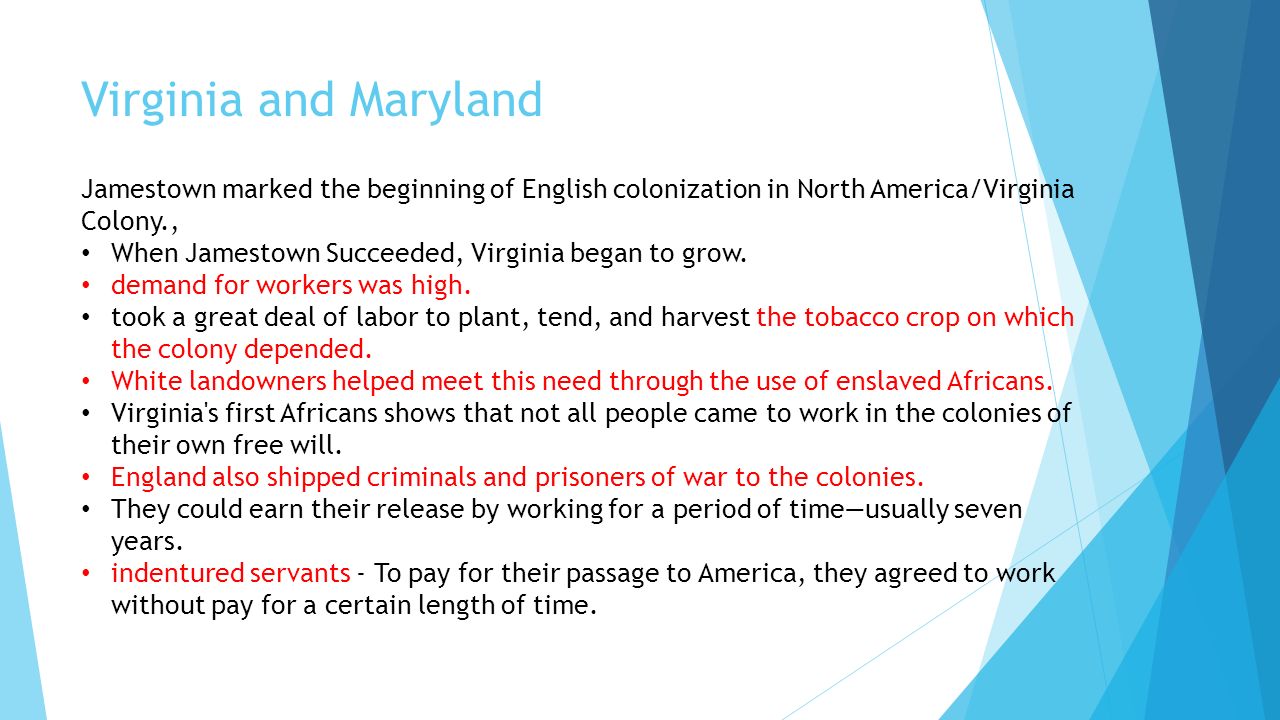 Virginia and Maryland Jamestown marked the beginning of English colonization in North America/Virginia Colony.,