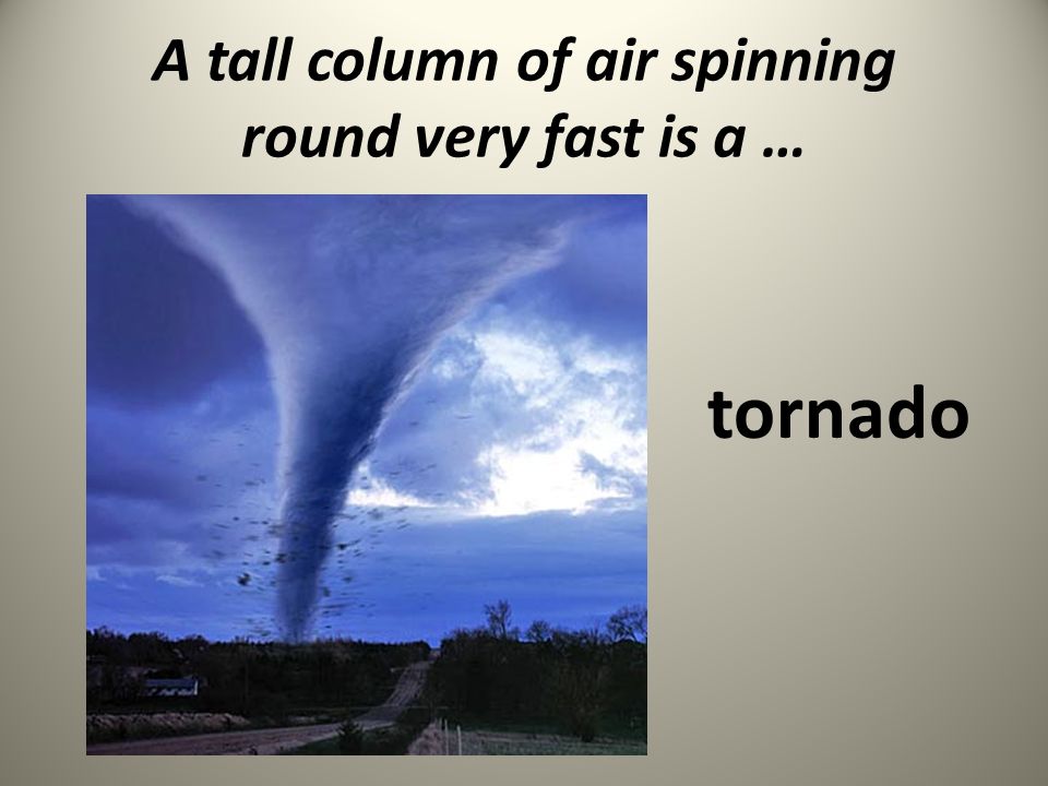 Spinning air. Meteorological Disasters презентация по английскому. Природные катастрофы презентация на англ. 10 Класс. Types of natural Disaster ppt. Fast Tornado.