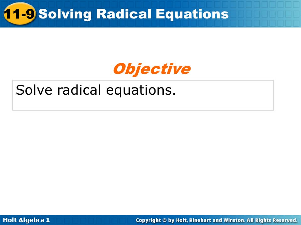 Objective Solve radical equations.