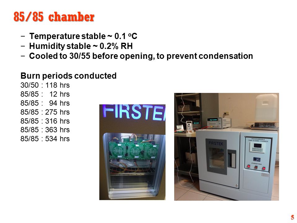 85/85 chamber Temperature stable ~ 0.1 oC Humidity stable ~ 0.2% RH