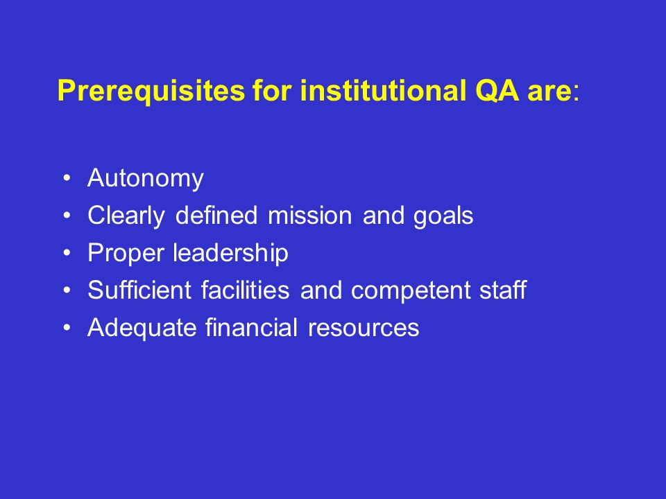 Prerequisites for institutional QA are: