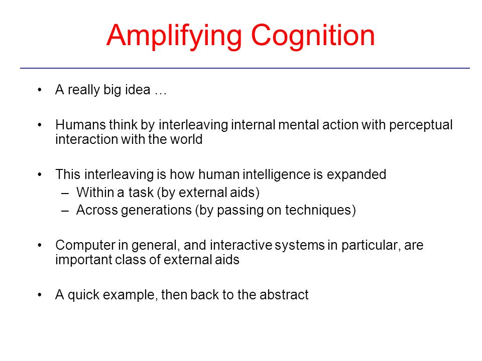 Amplifying Cognition A really big idea …