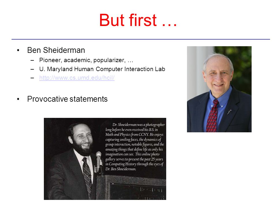 But first … Ben Sheiderman Provocative statements