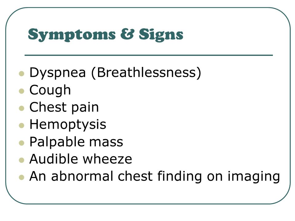 Symptoms & Signs Dyspnea (Breathlessness) Cough Chest pain Hemoptysis