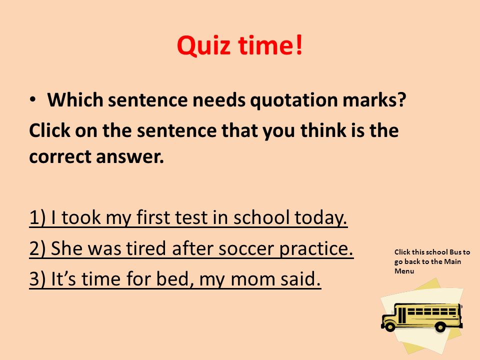 Quiz time! Which sentence needs quotation marks