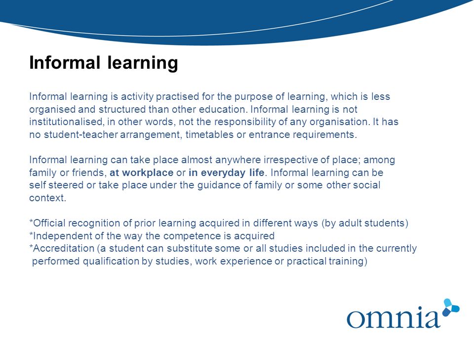 Informal learning Informal learning is activity practised for the purpose of learning, which is less.