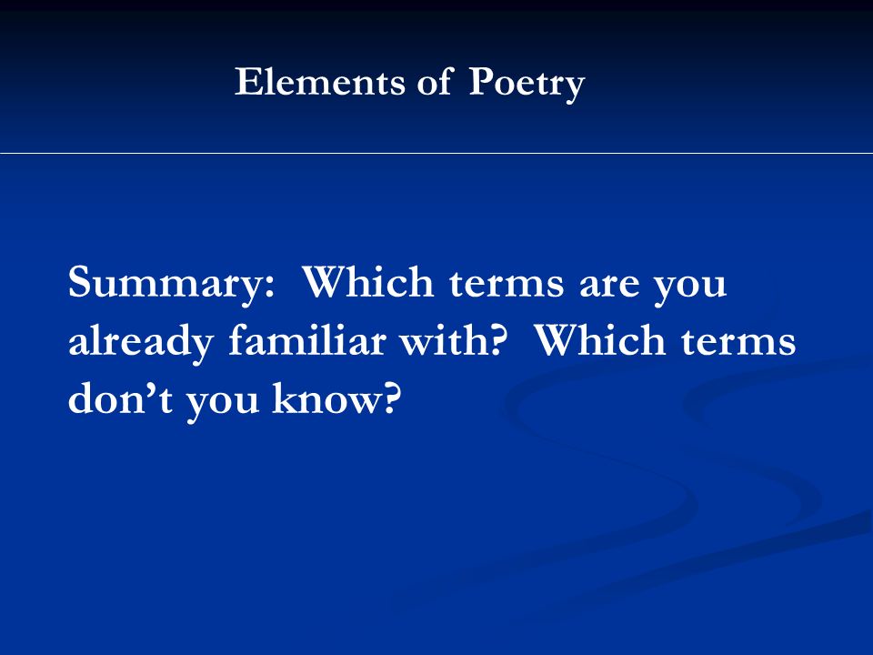 Elements of Poetry Summary: Which terms are you already familiar with.