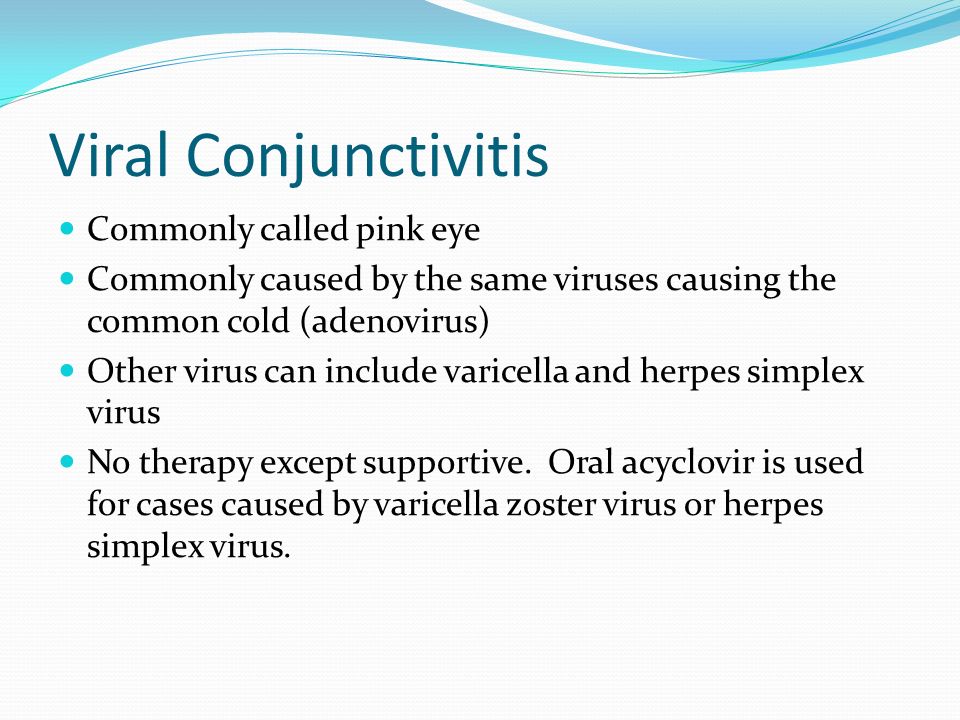 Viral Conjunctivitis Commonly called pink eye