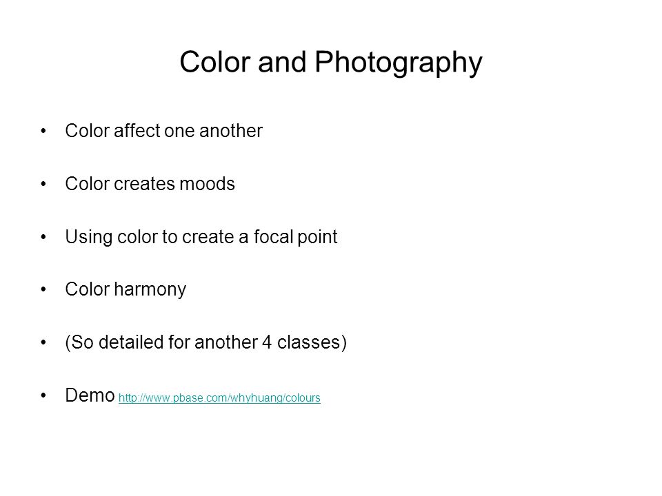 Color and Photography Color affect one another Color creates moods