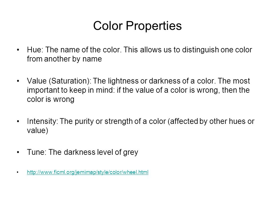 Color Properties Hue: The name of the color. This allows us to distinguish one color from another by name.