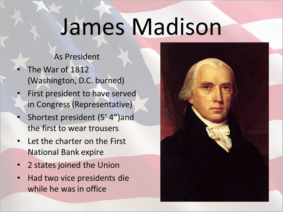 James Madison As President The War of 1812 (Washington, D.C. burned)