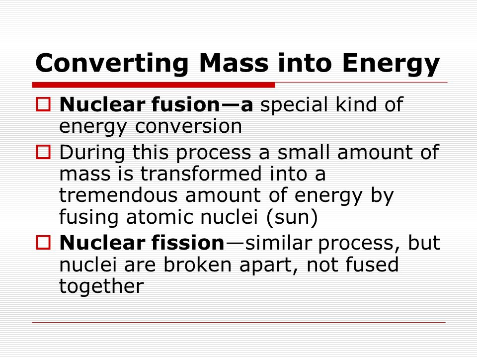 Converting Mass into Energy