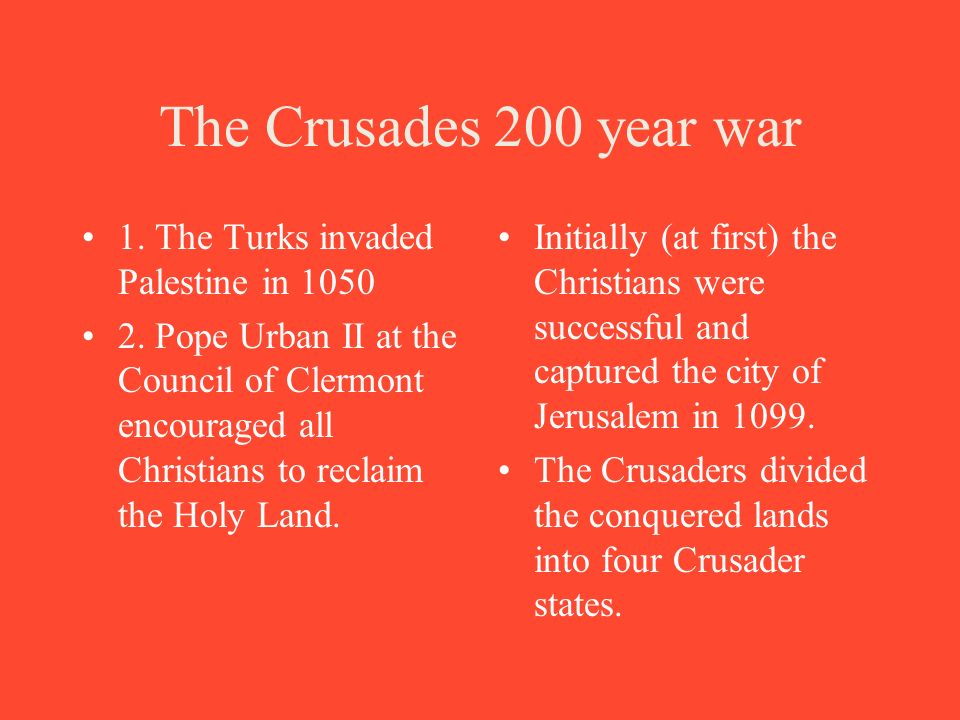 The Crusades 200 year war 1. The Turks invaded Palestine in 1050