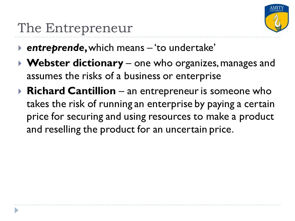 The Entrepreneur entreprende, which means – ‘to undertake’