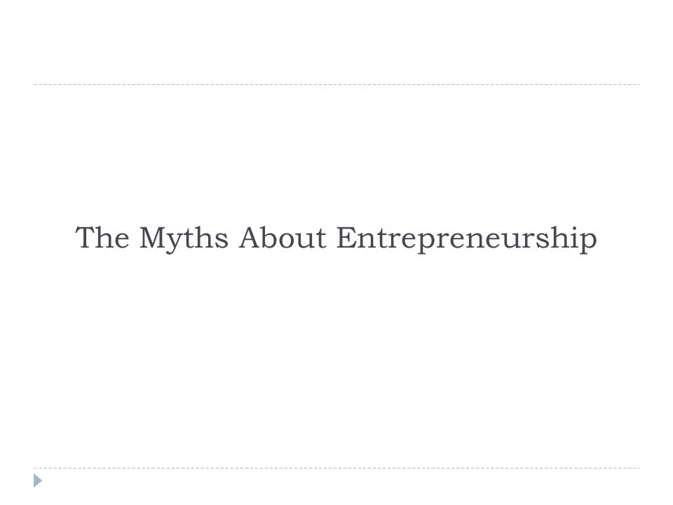 The Myths About Entrepreneurship