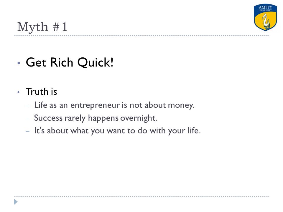 Get Rich Quick! Myth #1 Truth is