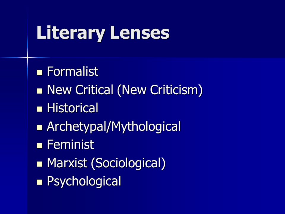 Literary Lenses Formalist New Critical (New Criticism) Historical