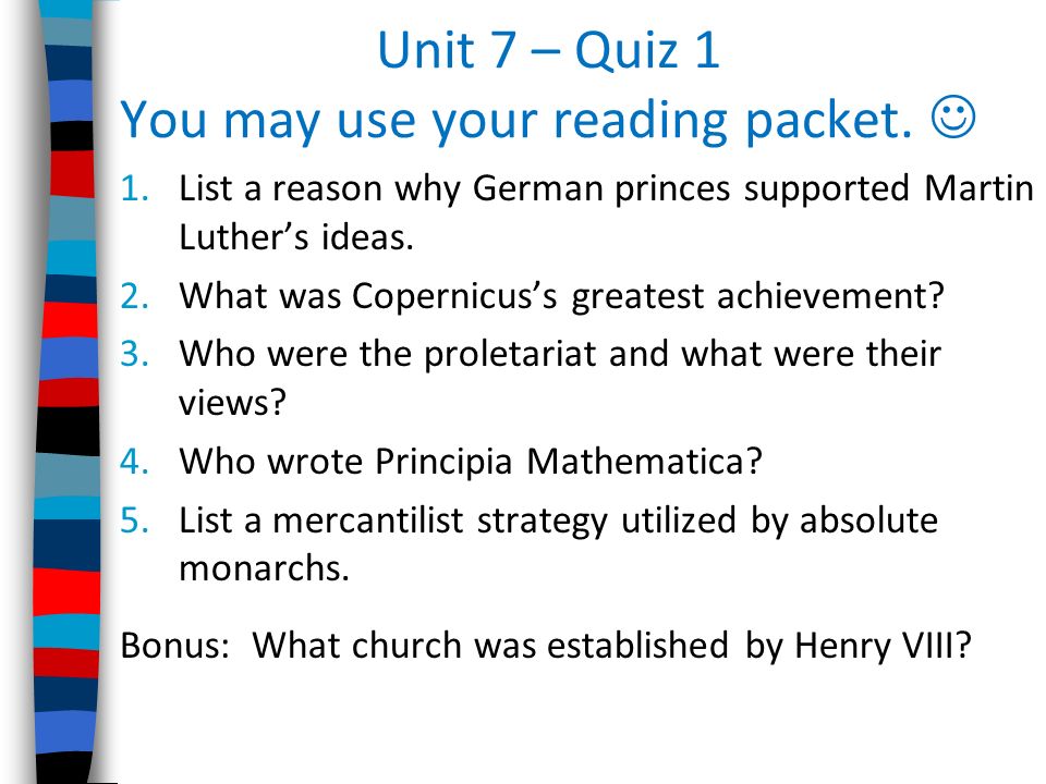 Unit 7 – Quiz 1 You may use your reading packet. 
