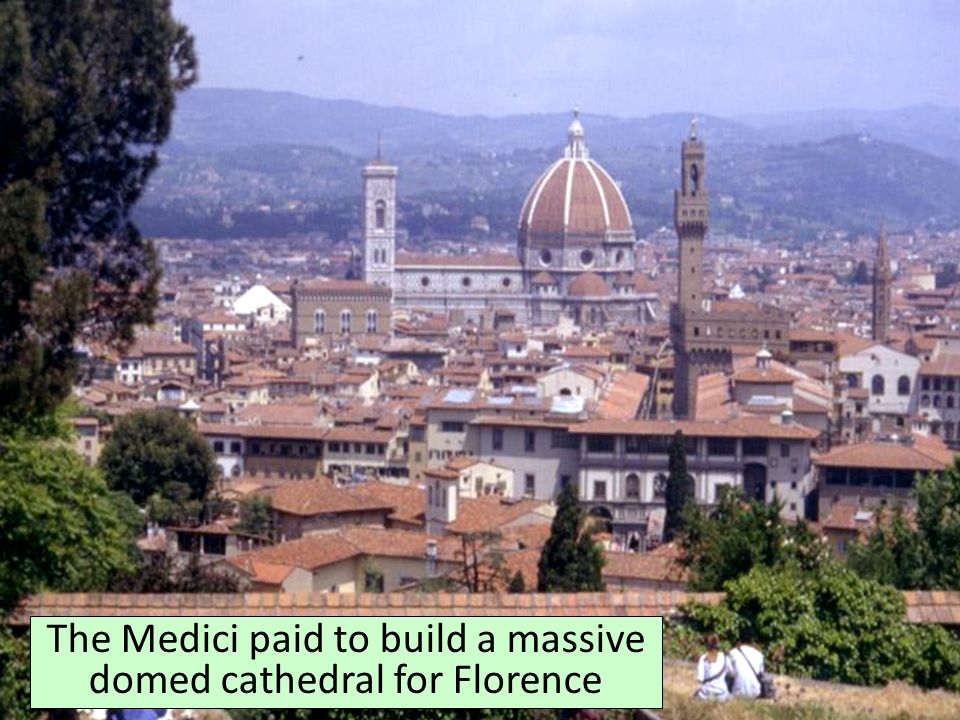 The Medici paid to build a massive domed cathedral for Florence