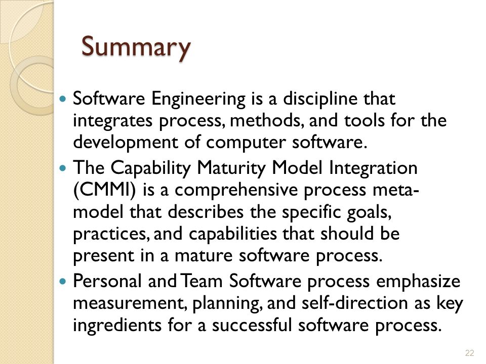 Summary Software Engineering is a discipline that integrates process, methods, and tools for the development of computer software.