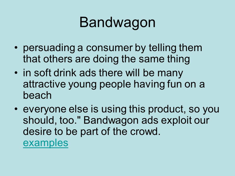 Bandwagon persuading a consumer by telling them that others are doing the same thing.