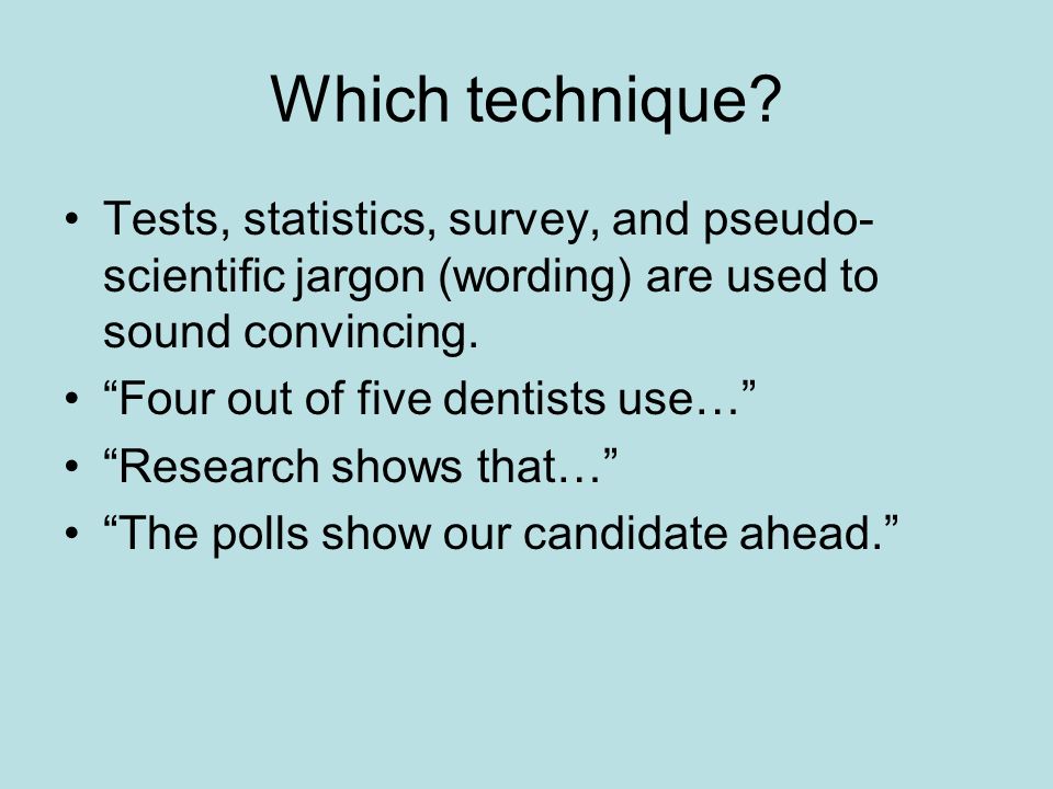 Which technique Tests, statistics, survey, and pseudo-scientific jargon (wording) are used to sound convincing.