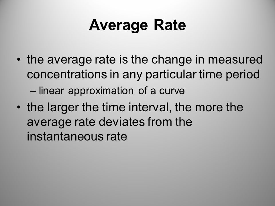 Average Rate the average rate is the change in measured concentrations in any particular time period.