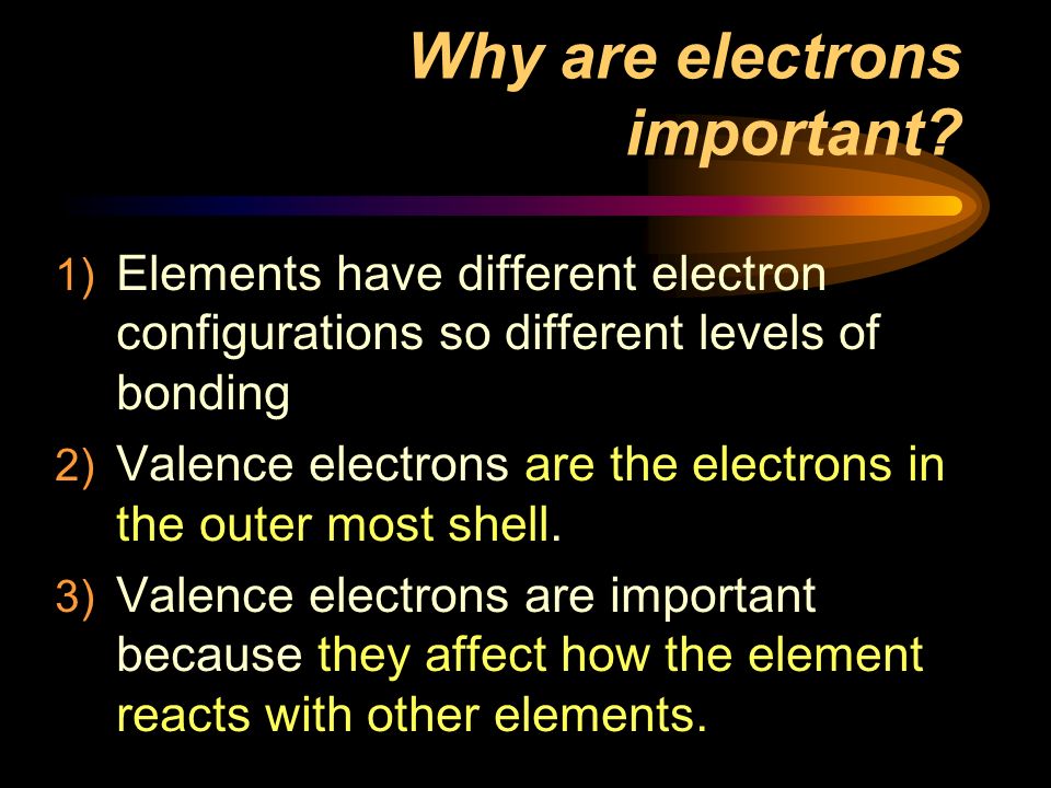 Why are electrons important
