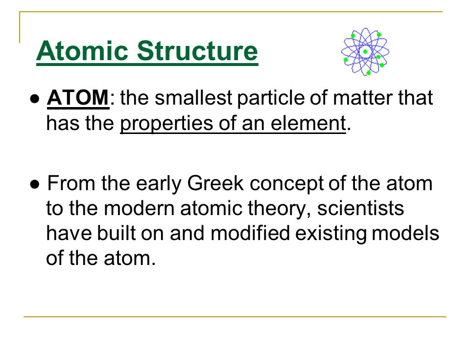 Atomic Structure ● ATOM: the smallest particle of matter that has the properties of an element.