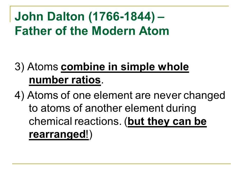 John Dalton ( ) – Father of the Modern Atom