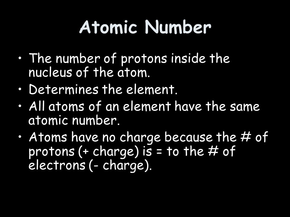 Atomic Number The number of protons inside the nucleus of the atom.