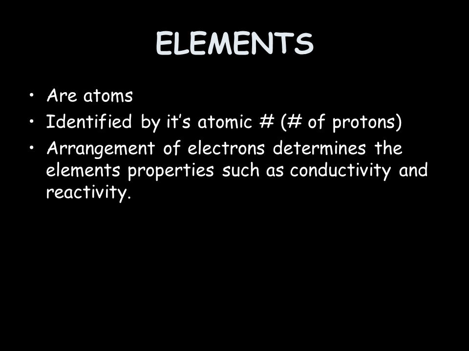ELEMENTS Are atoms Identified by it’s atomic # (# of protons)