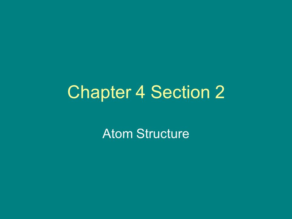 Chapter 4 Section 2 Atom Structure