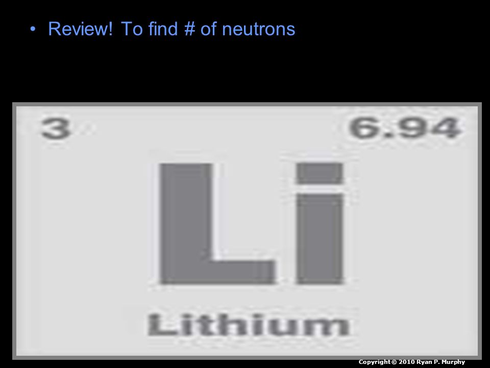 Review! To find # of neutrons