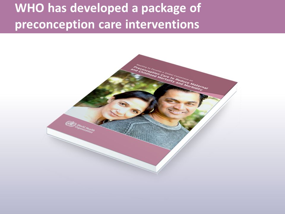 WHO has developed a package of preconception care interventions