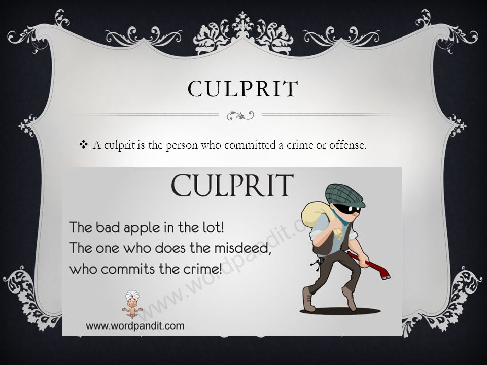 Culprit A culprit is the person who committed a crime or offense.
