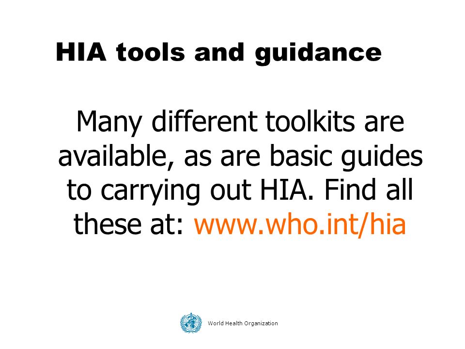 HIA tools and guidance Many different toolkits are available, as are basic guides to carrying out HIA.