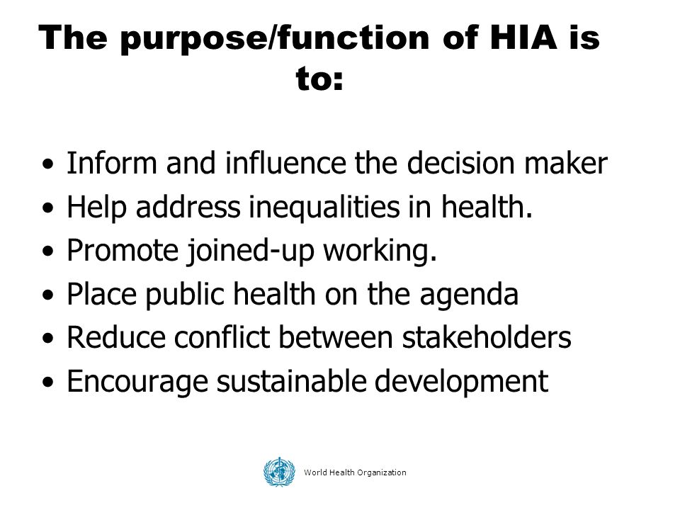 The purpose/function of HIA is to: