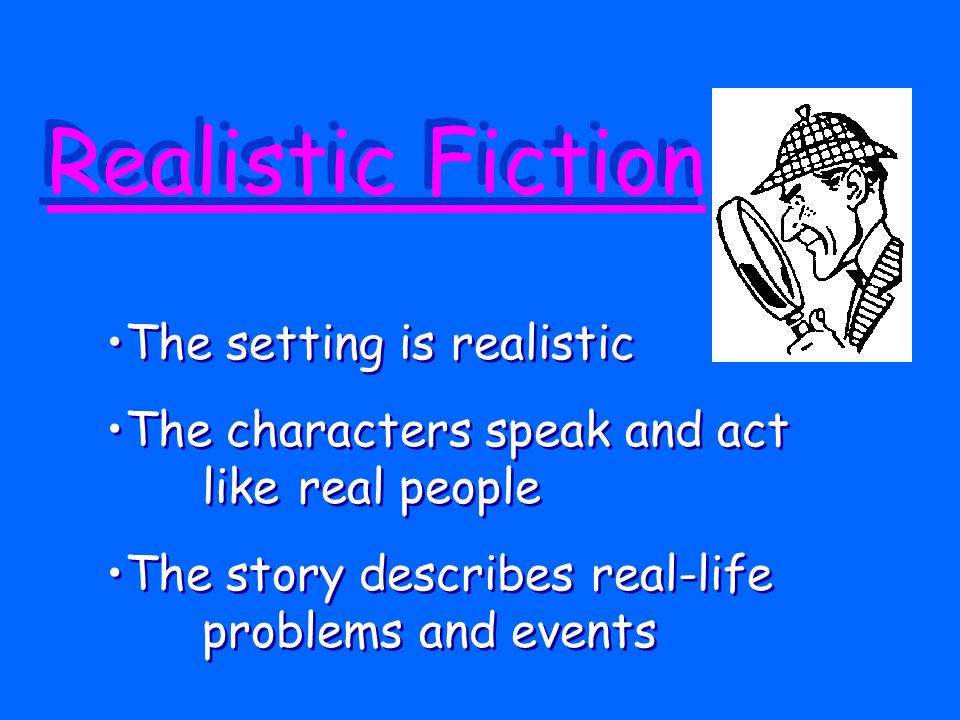 Realistic Fiction The setting is realistic