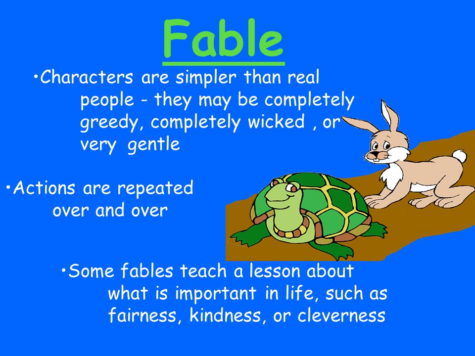 Fable Characters are simpler than real people - they may be completely greedy, completely wicked , or very gentle.