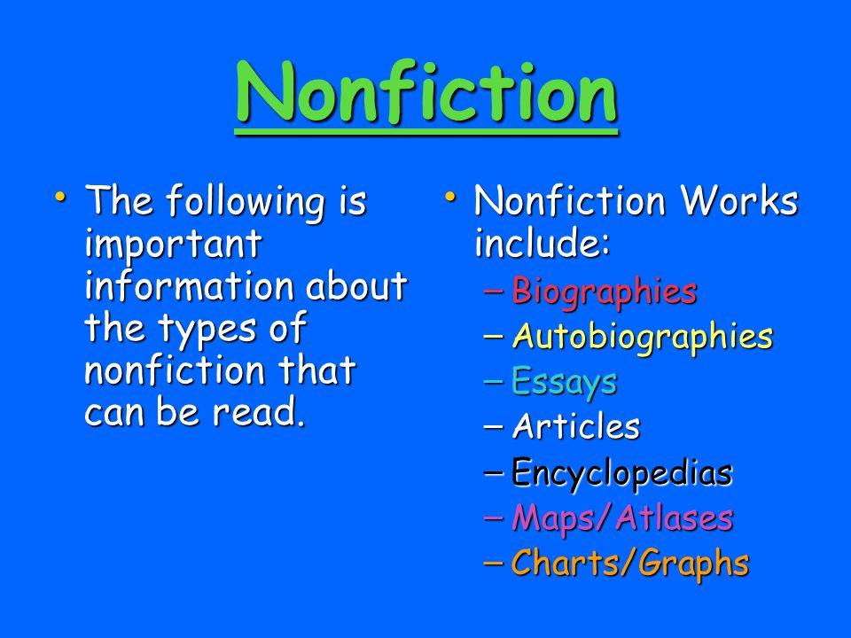 Nonfiction The following is important information about the types of nonfiction that can be read. Nonfiction Works include:
