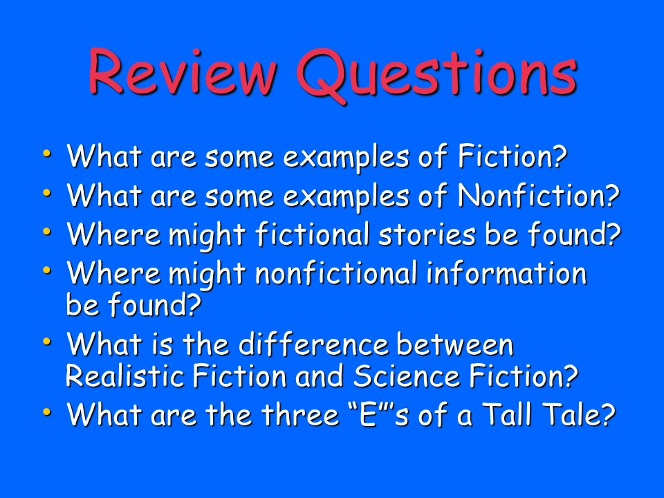 Review Questions What are some examples of Fiction
