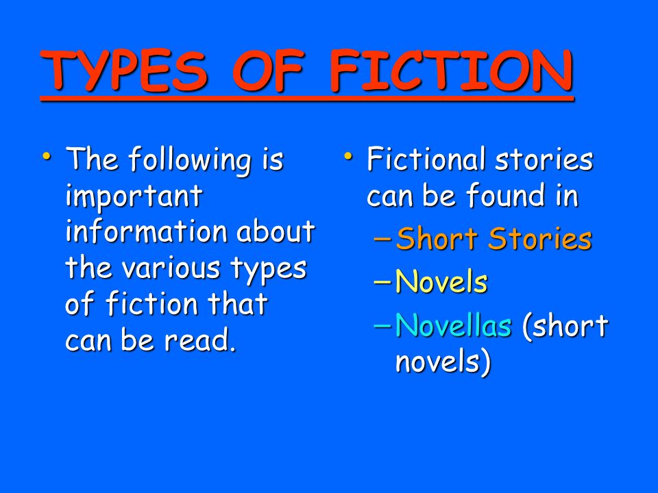 TYPES OF FICTION The following is important information about the various types of fiction that can be read.