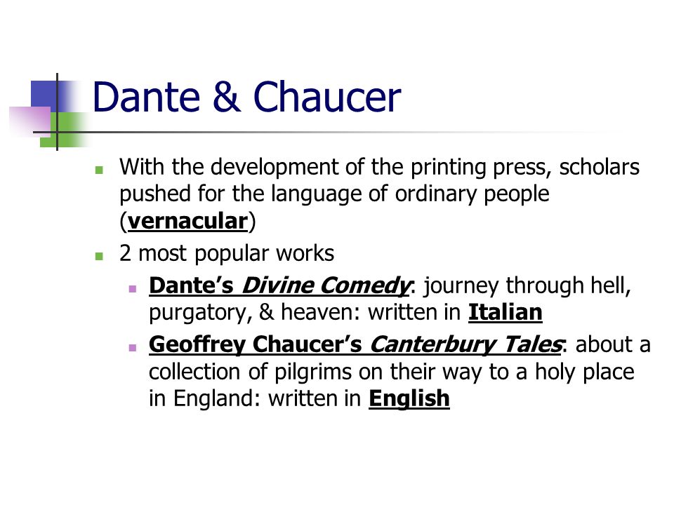 Dante & Chaucer With the development of the printing press, scholars pushed for the language of ordinary people (vernacular)