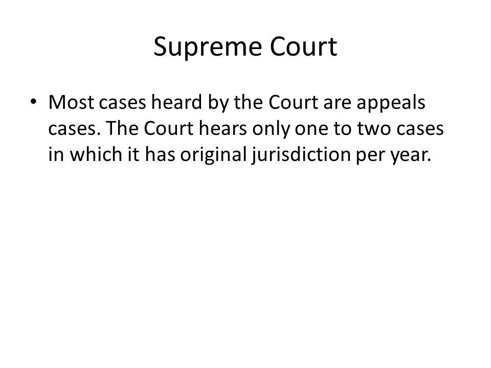 Supreme Court Most cases heard by the Court are appeals cases.
