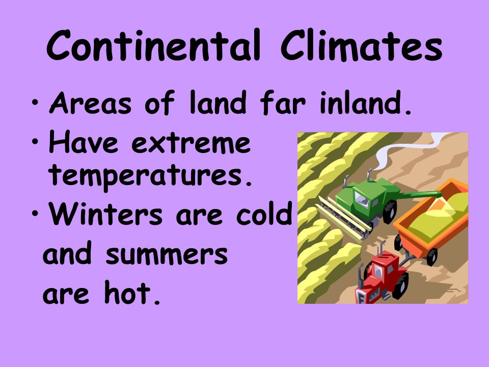 Continental Climates Areas of land far inland.
